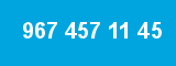 967 457 11 45